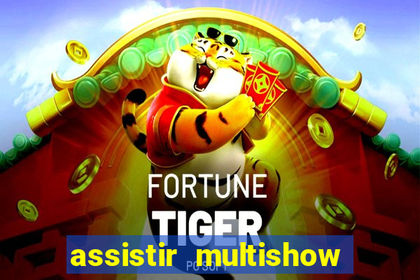 assistir multishow ao vivo gratis